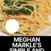 Meghan Markle’s Simple and Creamy One-Pot Pasta Recipe